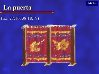 Atrás
 La puerta
(Ex. 27:16; 38:18,19)
 