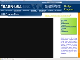 Bridge
                 Program:

http://www.us.iearn.org/
 