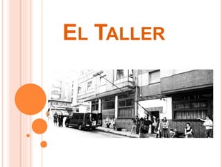 EL TALLER
 