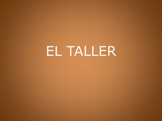 EL TALLER
 