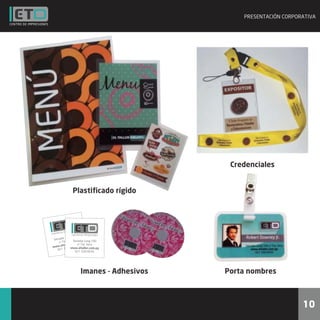 PRESENTACIÓN CORPORATIVA




                                          Credenciales


              Plastiﬁcado rígido




                   0
        r Long 79
 Senado Vera     Senador Long 790
    c/ Tte.       m.py
       lt aller.co c/ Tte. Vera
www.e        8-6035
               www.eltaller.com.py
   021 32
                  021 328-6035




                    Imanes - Adhesivos   Porta nombres



                                                                10
 