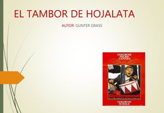 EL TAMBOR DE HOJALATA
AUTOR: GUNTER GRASS
 