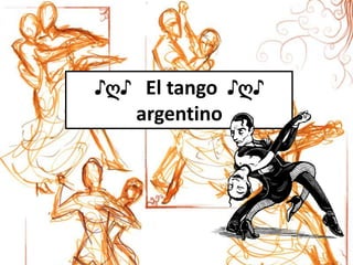 ♪ღ♪ El tango ♪ღ♪
   argentino
 