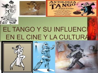 EL TANGO Y SU INFLUENCIA EN EL CINE Y LA CULTURA 