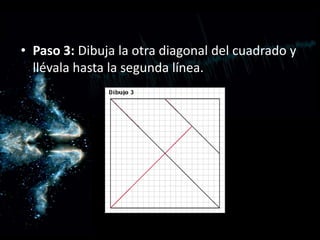 Paso 3: Dibuja la otra diagonal del cuadrado y llévala hasta la segunda línea.