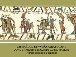 VBI HAROLD ET VVIDO PARABOLANT DONDE HAROLD Y EL CONDE GVIDO HABLAN (Harold entrega su espada) 