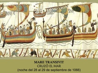 MARE TRANSIVIT CRUZÓ EL MAR (noche del 28 al 29 de septiembre de 1066) 