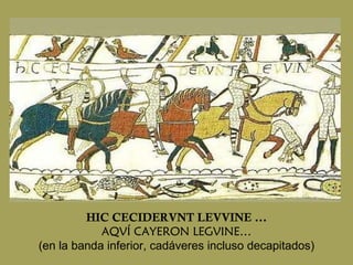 HIC CECIDERVNT LEVVINE ... AQVÍ CAYERON LEGVINE… (en la banda inferior, cadáveres incluso decapitados) 