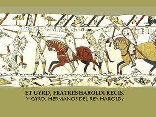 ET GYRD, FRATRES HAROLDI   REGIS. Y GYRD, HERMANOS DEL REY HAROLD  