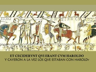 ET CECIDERVNT QVI ERANT CVM HAROLDO Y CAYERON A LA VEZ LOS QVE ESTABAN CON HAROLD  