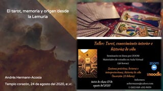 El tarot, memoria y origen desde
la Lemuria
Andrés Hermann-Acosta
Templo corazón, 24 de agosto del 2020, e:.v:.
 