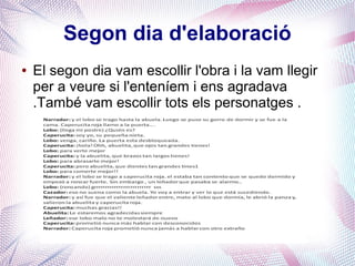 Segon dia d'elaboració
● El segon dia vam escollir l'obra i la vam llegir
per a veure si l'enteníem i ens agradava
.També vam escollir tots els personatges .
 