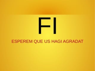 FIESPEREM QUE US HAGI AGRADAT
 