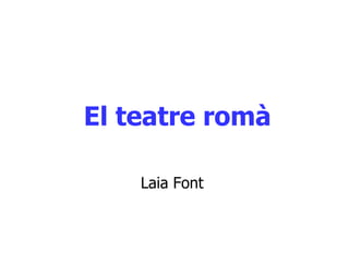 El teatre romà Laia Font  