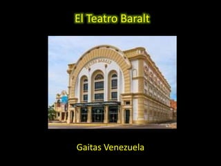 El Teatro Baralt
Gaitas Venezuela
 