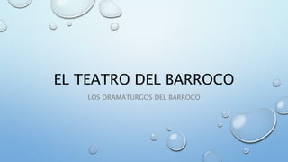 EL TEATRO DEL BARROCO
LOS DRAMATURGOS DEL BARROCO
 