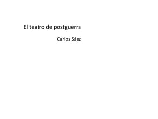 El teatro de postguerra Carlos Sáez 