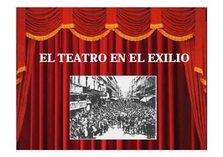 EL TEATRO EN EL EXILIO
 