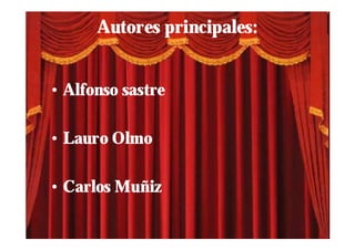 Autores principales:


• Alfonso sastre

• Lauro Olmo

• Carlos Muñiz
 