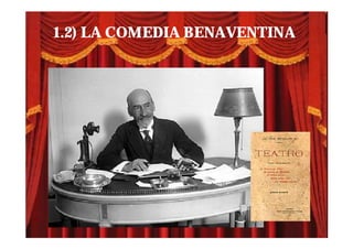 1.2) LA COMEDIA BENAVENTINA
 
