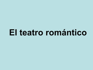 El teatro romántico
 