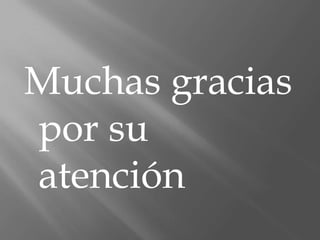 Muchas gracias
por su
atención
 