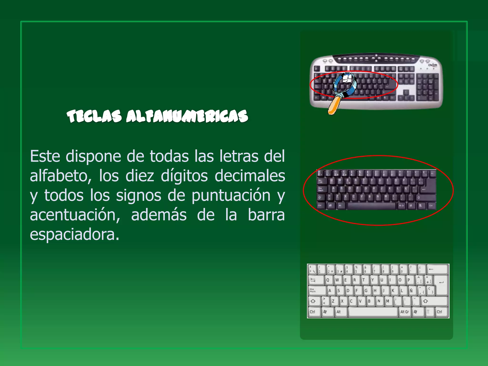 Este dispone de todas las letras del
alfabeto, los diez dígitos decimales
y todos los signos de puntuación y
acentuación, además de la barra
espaciadora.
 