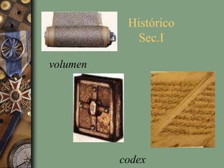 Histórico
Sec.I
volumen
codex
 
