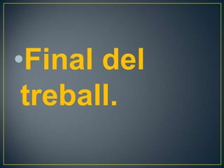 •Final del
treball.

 