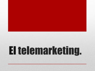 El telemarketing.
 