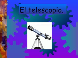 El telescopio.

 