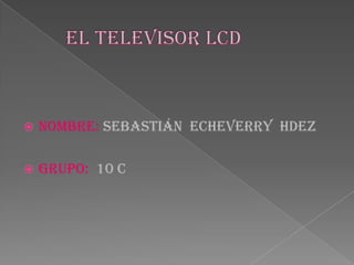   Nombre: Sebastián Echeverry hdez

   Grupo: 10 c
 