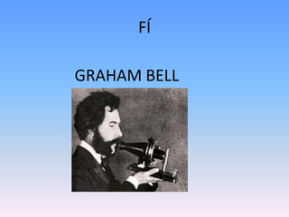 FÍ

GRAHAM BELL
 