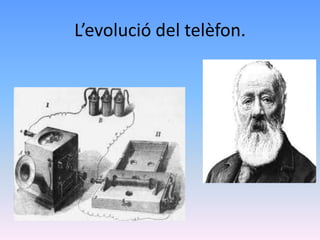 L’evolució del telèfon.
 
