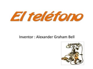 
 Inventor : Alexander Graham Bell
 