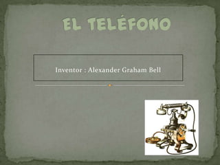 Inventor : Alexander Graham Bell
 