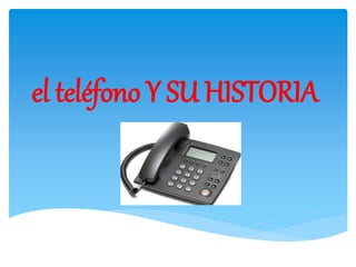 el teléfono Y SU HISTORIA
 