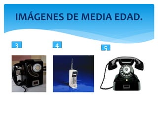 IMÁGENES DE MEDIA EDAD.
3 4 5
 