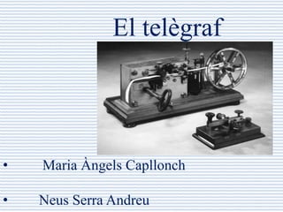 El telègraf




•   Maria Àngels Capllonch

•   Neus Serra Andreu
 