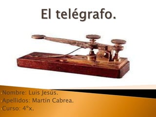 •Nombre:  Luis Jesús.
•Apellidos: Martín Cabrea.
•Curso: 4ºx.
 