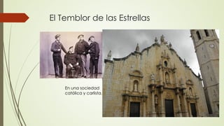 El Temblor de las Estrellas
En una sociedad
católica y carlista.
 