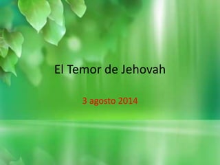 El Temor de Jehovah
3 agosto 2014
 