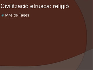 Civilització etrusca: religió
 Mite de Tages
 