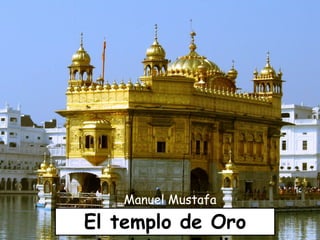 Manuel Mustafa

El templo de Oro

 