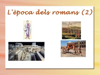 L'època dels romans (2)
 