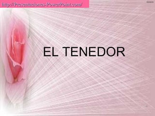 SNAS18
http://Presentaciones-PowerPoint.com/




                  EL TENEDOR
 