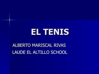 EL TENIS ALBERTO MARISCAL RIVAS LAUDE EL ALTILLO SCHOOL 