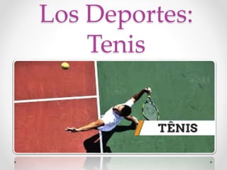 Los Deportes:
Tenis
 
