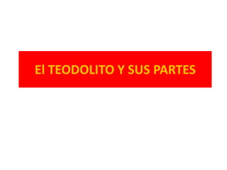 El TEODOLITO Y SUS PARTES

 