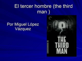 El tercer hombre (the third man ) Por Miguel López Vázquez 